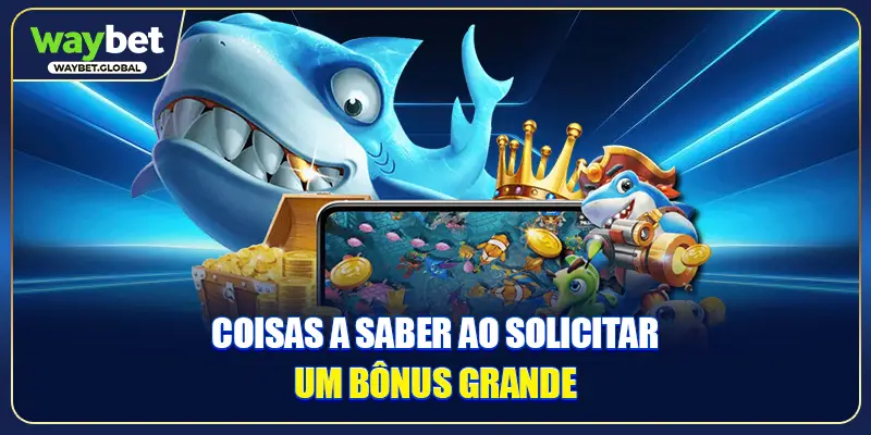 Coisas a saber ao solicitar um bônus grande