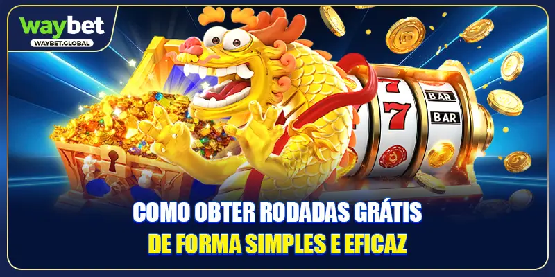Como obter Rodadas Grátis de forma simples e eficaz
