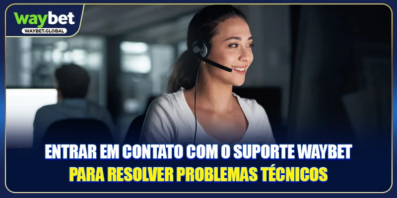 Entrar em contato com o Suporte Waybet para resolver problemas técnicos