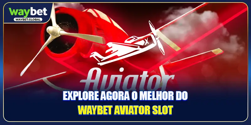 Explore agora o melhor do WAYBET Aviator Slot