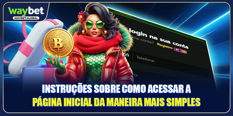 Instruções sobre como acessar a página inicial da maneira mais simples