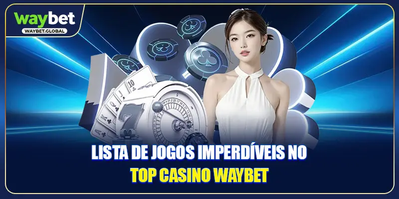 Lista de jogos imperdíveis no Top Casino WAYBET