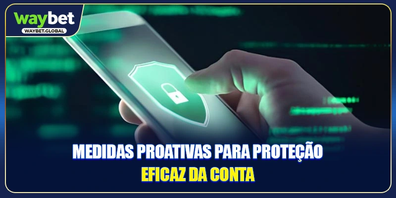 Medidas proativas para proteção eficaz da conta