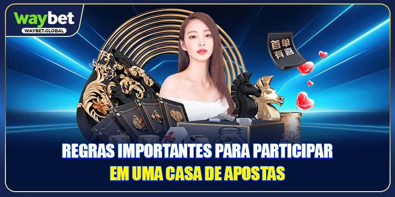 Regras importantes para participar em uma casa de apostas