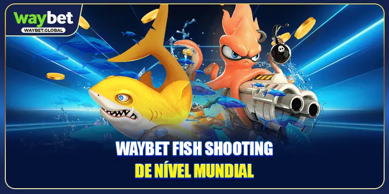 WAYBET Fish Shooting de nível mundial